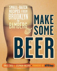 Make Some Beer: Small-Batch Recipes from Brooklyn to Bamberg