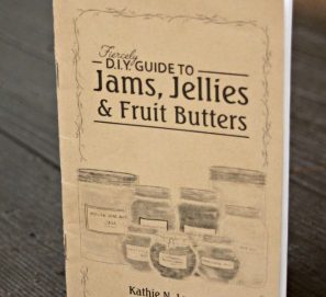 The Fiercely D.I.Y. Guide to Jams, Jellies, & Fruit Butters
