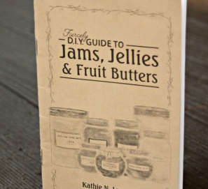 The Fiercely D.I.Y. Guide to Jams, Jellies, & Fruit Butters