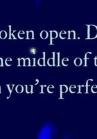 “Dance, when you're broken open. Dance,